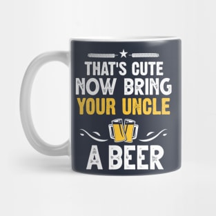 That's Cute Now Bring Your Uncle A Beer Mug